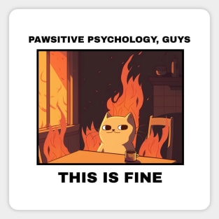 pawsitive psychology, guys this is fine cat psychology meme Magnet